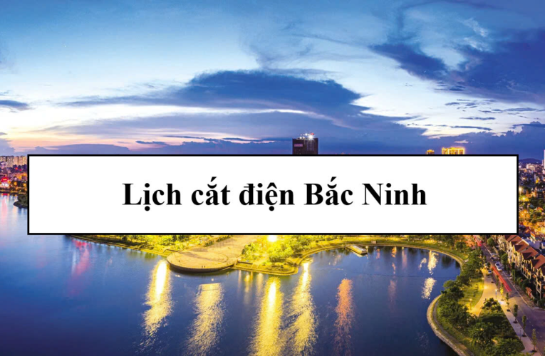 Tra cứu lịch cắt điện Bắc Ninh hôm nay Thứ 6 ngày 3/4/2026